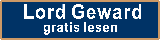 Gratis online lesen. Lord Geward. Ein rasantes Fantasy Abenteuer vor realistischer Kulisse. Spannend B�se, doch voller Liebe, Sehnsucht, Moral, Mitgef�hl und Verantwortung.